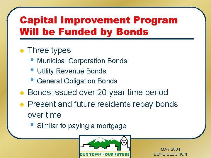 Capital Improvement Program Will be Funded by Bonds l Three types l Bonds issued