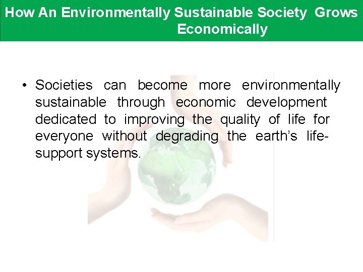 How An Environmentally Sustainable Society Grows Economically • Societies can become more environmentally sustainable How An Environmentally Sustainable Society Grows Economically • Societies can become more environmentally sustainable