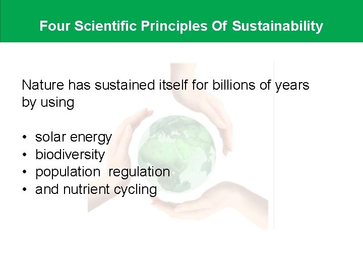 Four Scientific Principles Of Sustainability Nature has sustained itself for billions of years by Four Scientific Principles Of Sustainability Nature has sustained itself for billions of years by