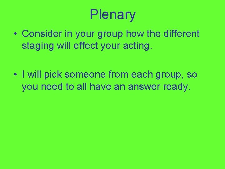 Plenary • Consider in your group how the different staging will effect your acting.