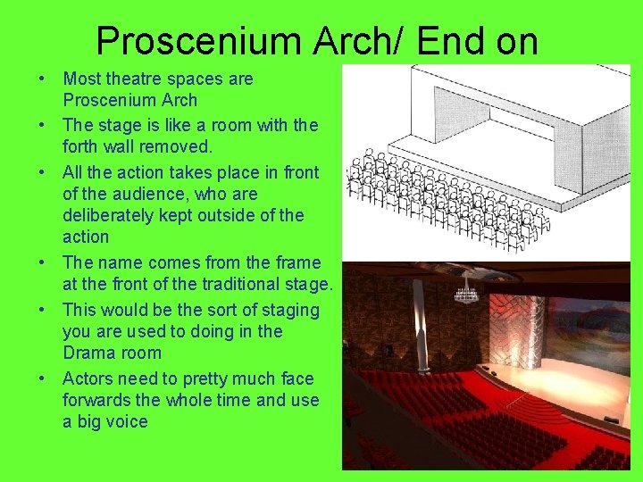 Proscenium Arch/ End on • Most theatre spaces are Proscenium Arch • The stage