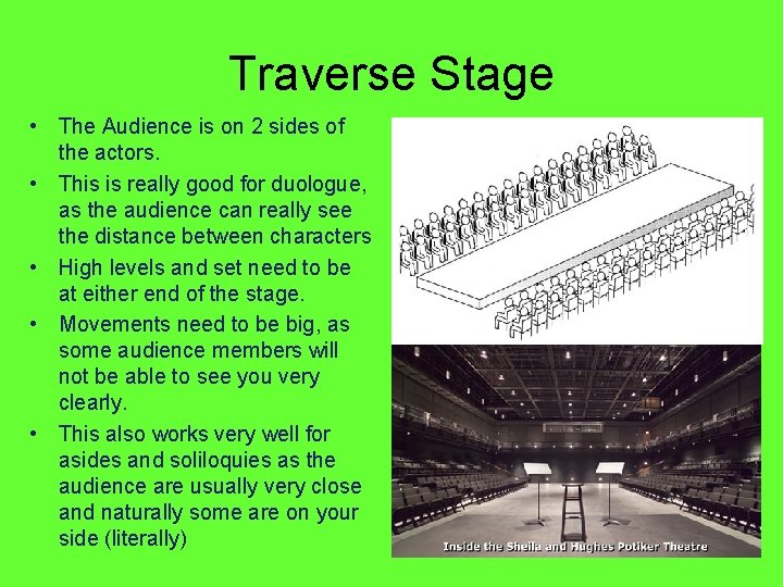 Traverse Stage • The Audience is on 2 sides of the actors. • This