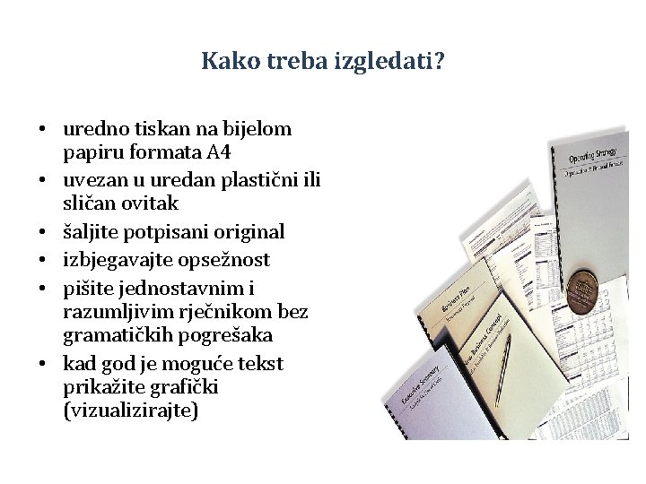 Kako treba izgledati? • uredno tiskan na bijelom papiru formata A 4 • uvezan