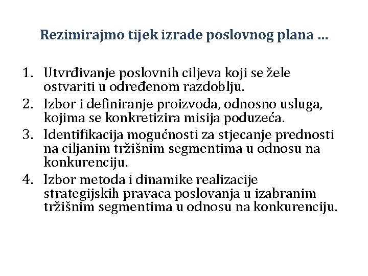 Rezimirajmo tijek izrade poslovnog plana … 1. Utvrđivanje poslovnih ciljeva koji se žele ostvariti