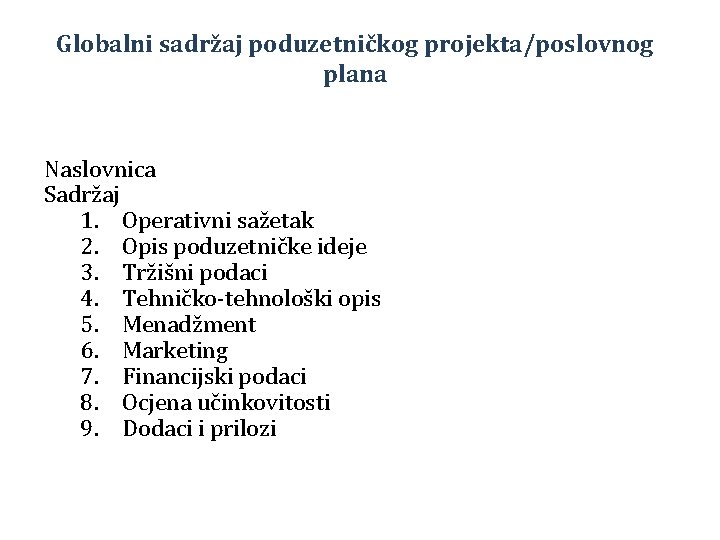 Globalni sadržaj poduzetničkog projekta/poslovnog plana Naslovnica Sadržaj 1. Operativni sažetak 2. Opis poduzetničke ideje