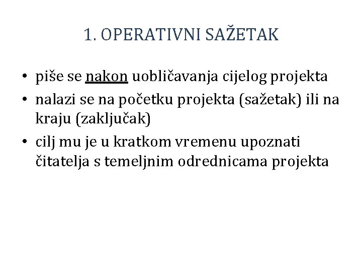 1. OPERATIVNI SAŽETAK • piše se nakon uobličavanja cijelog projekta • nalazi se na