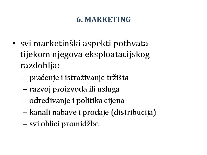 6. MARKETING • svi marketinški aspekti pothvata tijekom njegova eksploatacijskog razdoblja: – praćenje i