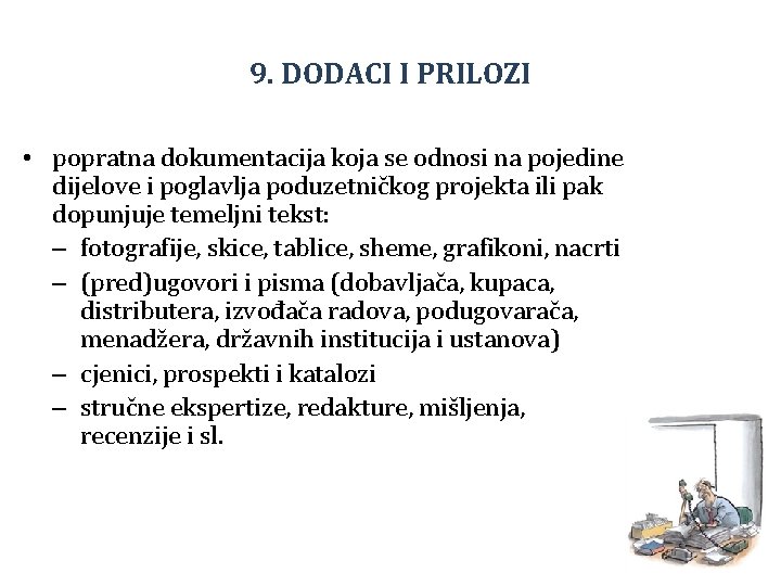 9. DODACI I PRILOZI • popratna dokumentacija koja se odnosi na pojedine dijelove i