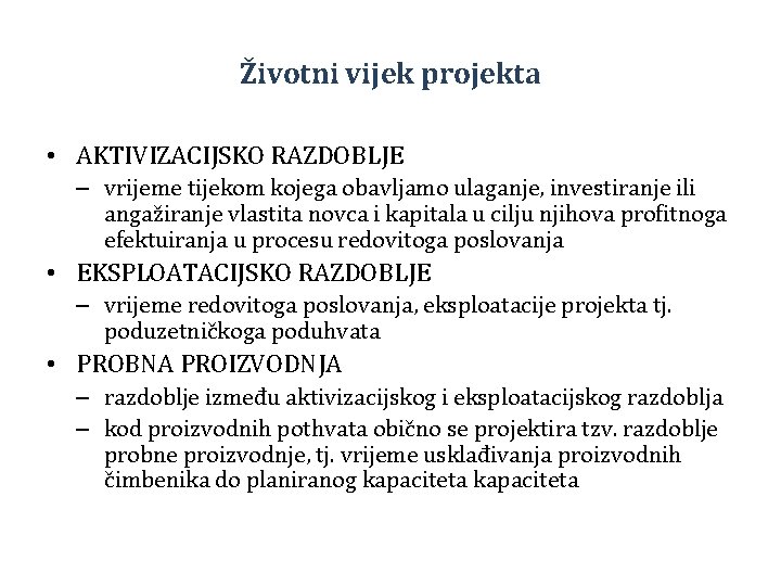 Životni vijek projekta • AKTIVIZACIJSKO RAZDOBLJE – vrijeme tijekom kojega obavljamo ulaganje, investiranje ili