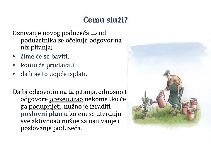 Čemu služi? Osnivanje novog poduzeća od poduzetnika se očekuje odgovor na niz pitanja; •