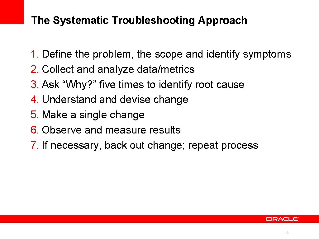 The Systematic Troubleshooting Approach 1. Define the problem, the scope and identify symptoms 2.
