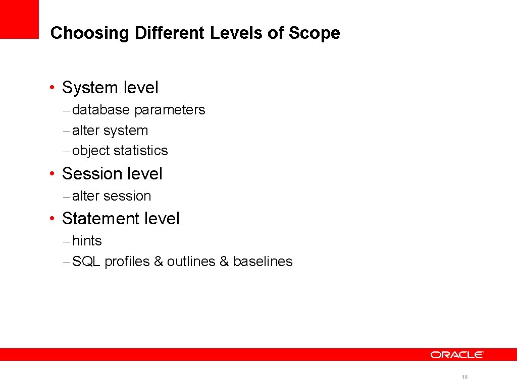 Choosing Different Levels of Scope • System level – database parameters – alter system