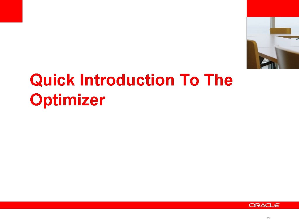 <Insert Picture Here> Quick Introduction To The Optimizer 20 <Insert Picture Here> Quick Introduction To The Optimizer 20