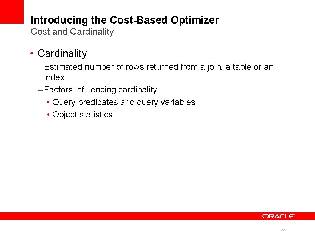 Introducing the Cost-Based Optimizer Cost and Cardinality • Cardinality – Estimated number of rows