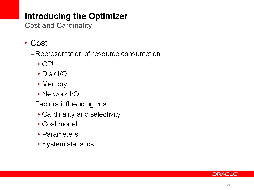 Introducing the Optimizer Cost and Cardinality • Cost – Representation of resource consumption • Introducing the Optimizer Cost and Cardinality • Cost – Representation of resource consumption •