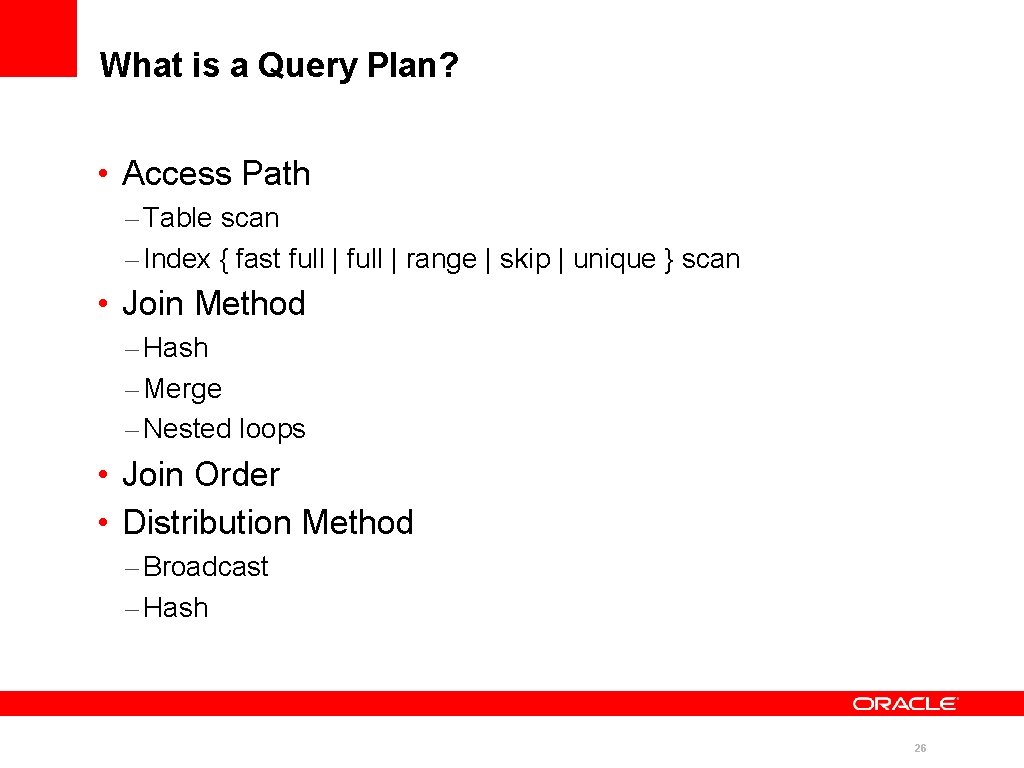 What is a Query Plan? • Access Path – Table scan – Index {