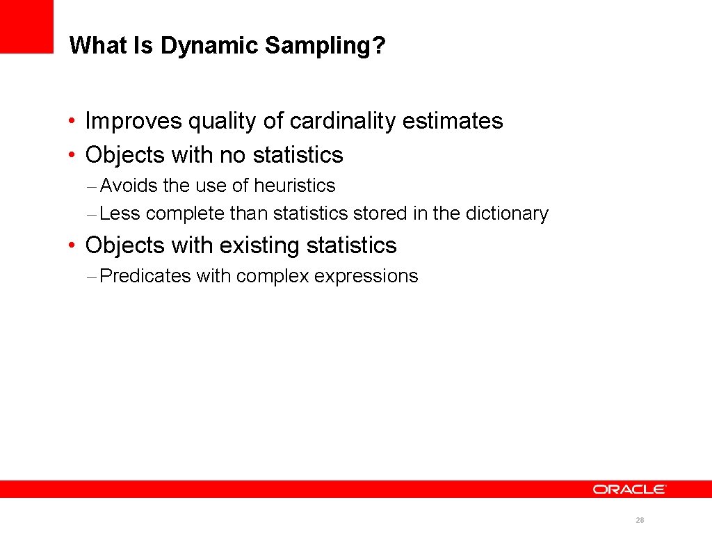 What Is Dynamic Sampling? • Improves quality of cardinality estimates • Objects with no What Is Dynamic Sampling? • Improves quality of cardinality estimates • Objects with no