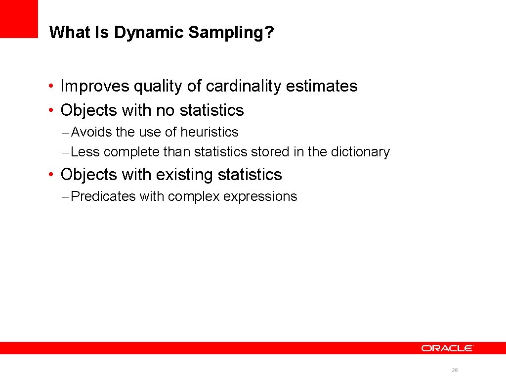 What Is Dynamic Sampling? • Improves quality of cardinality estimates • Objects with no