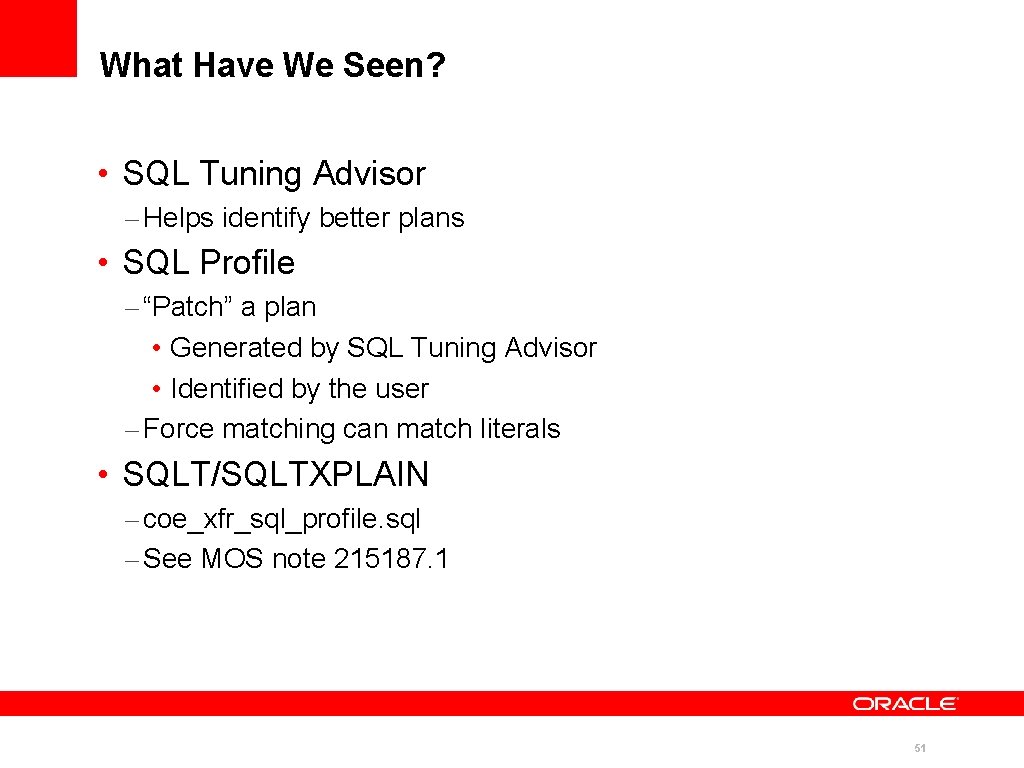 What Have We Seen? • SQL Tuning Advisor – Helps identify better plans •