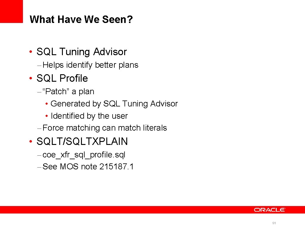 What Have We Seen? • SQL Tuning Advisor – Helps identify better plans • What Have We Seen? • SQL Tuning Advisor – Helps identify better plans •