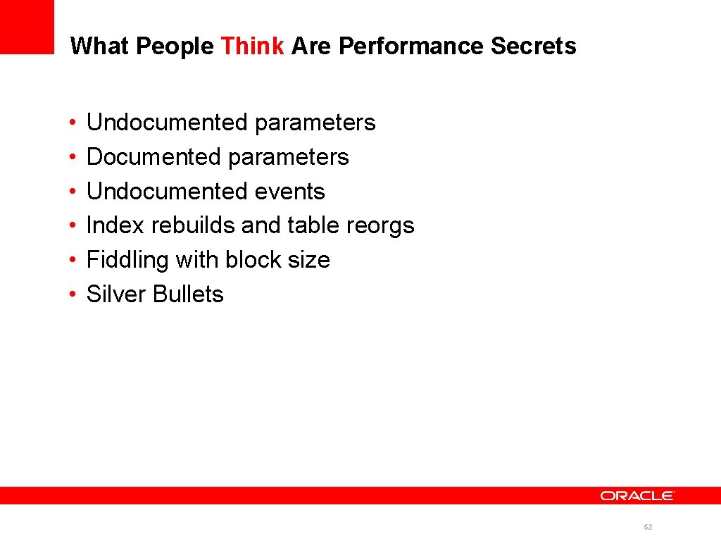 What People Think Are Performance Secrets • • • Undocumented parameters Documented parameters Undocumented What People Think Are Performance Secrets • • • Undocumented parameters Documented parameters Undocumented