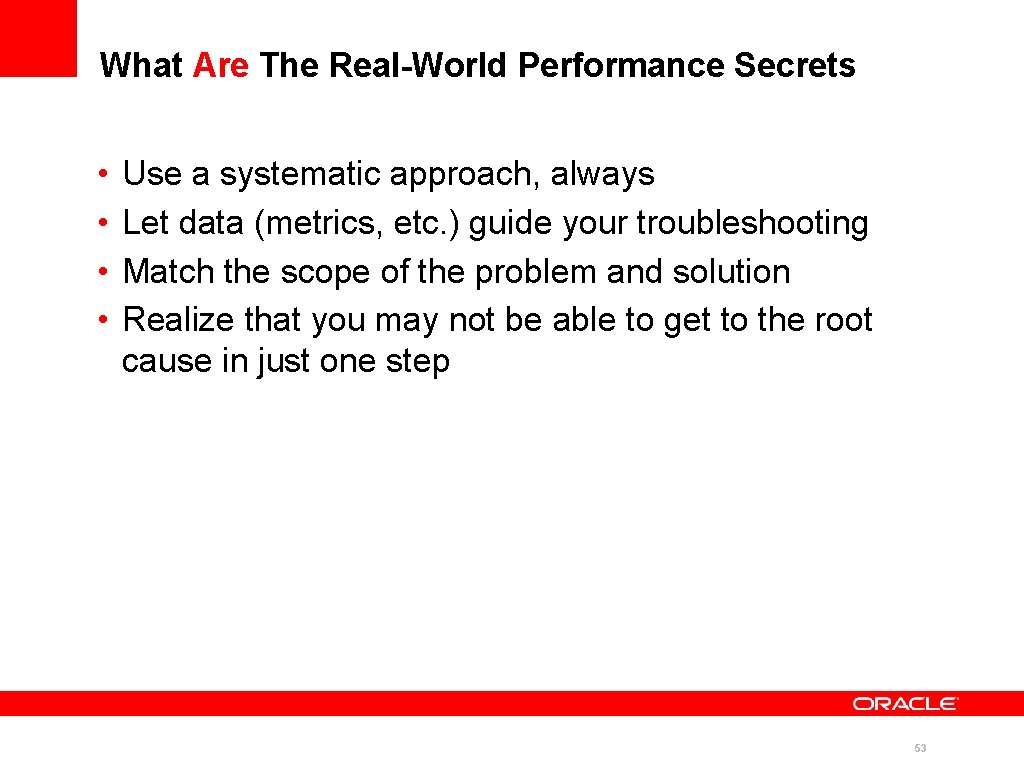 What Are The Real-World Performance Secrets • • Use a systematic approach, always Let