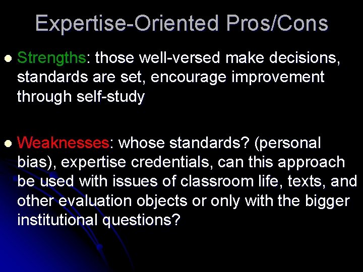 Expertise-Oriented Pros/Cons l Strengths: those well-versed make decisions, standards are set, encourage improvement through
