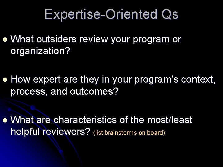 Expertise-Oriented Qs l What outsiders review your program or organization? l How expert are