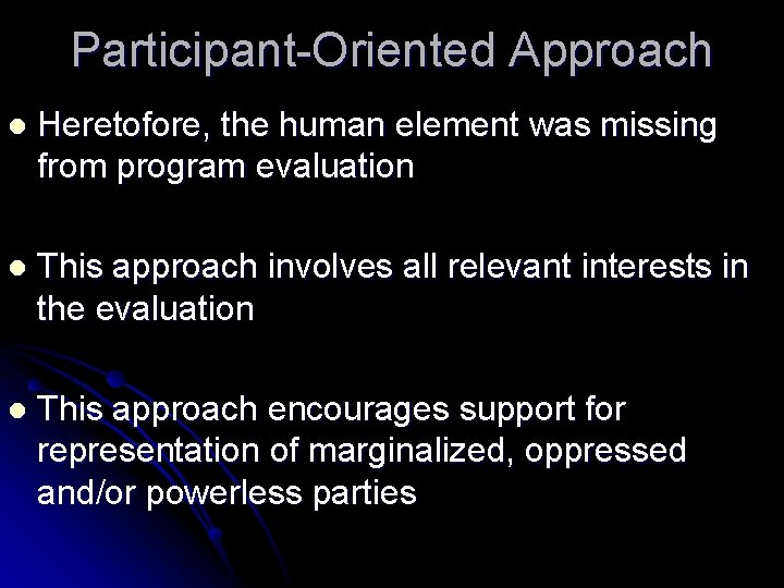 Participant-Oriented Approach l Heretofore, the human element was missing from program evaluation l This