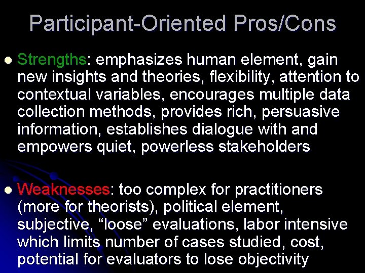 Participant-Oriented Pros/Cons l Strengths: emphasizes human element, gain new insights and theories, flexibility, attention