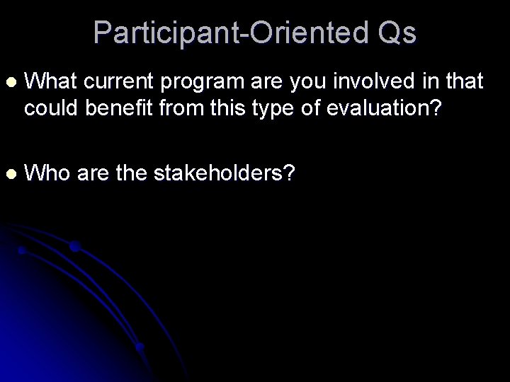 Participant-Oriented Qs l What current program are you involved in that could benefit from