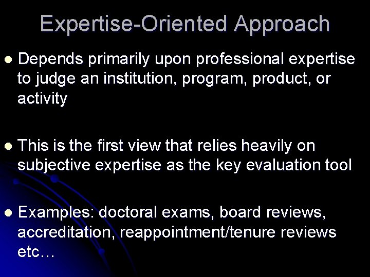Expertise-Oriented Approach l Depends primarily upon professional expertise to judge an institution, program, product,