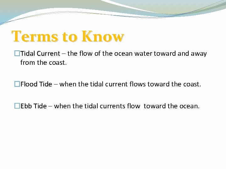 Terms to Know �Tidal Current – the flow of the ocean water toward and