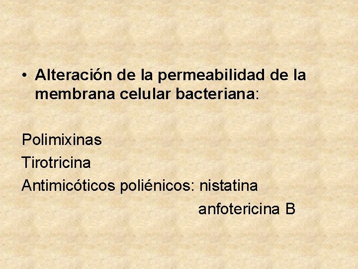  • Alteración de la permeabilidad de la membrana celular bacteriana: Polimixinas Tirotricina Antimicóticos