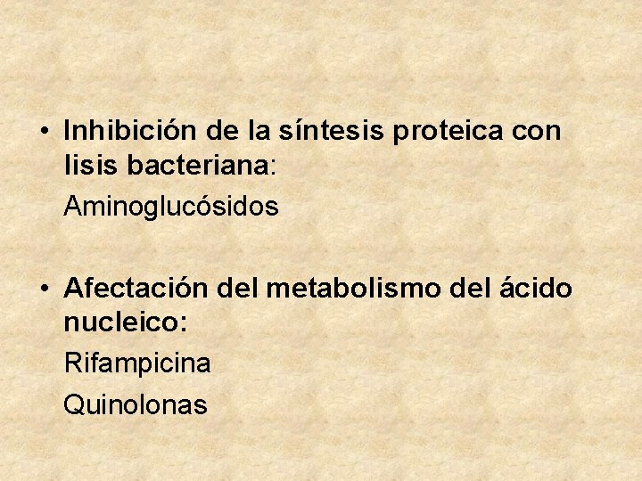  • Inhibición de la síntesis proteica con lisis bacteriana: Aminoglucósidos • Afectación del