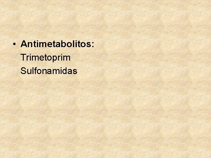  • Antimetabolitos: Trimetoprim Sulfonamidas 
