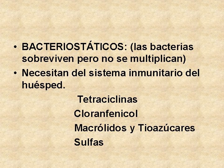  • BACTERIOSTÁTICOS: (las bacterias sobreviven pero no se multiplican) • Necesitan del sistema