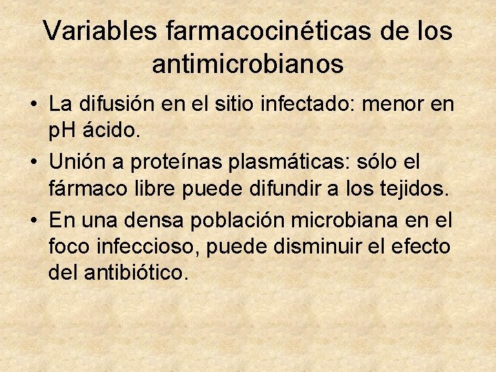 Variables farmacocinéticas de los antimicrobianos • La difusión en el sitio infectado: menor en