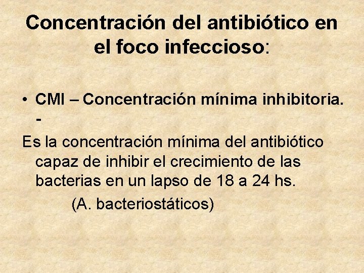 Concentración del antibiótico en el foco infeccioso: • CMI – Concentración mínima inhibitoria. Es