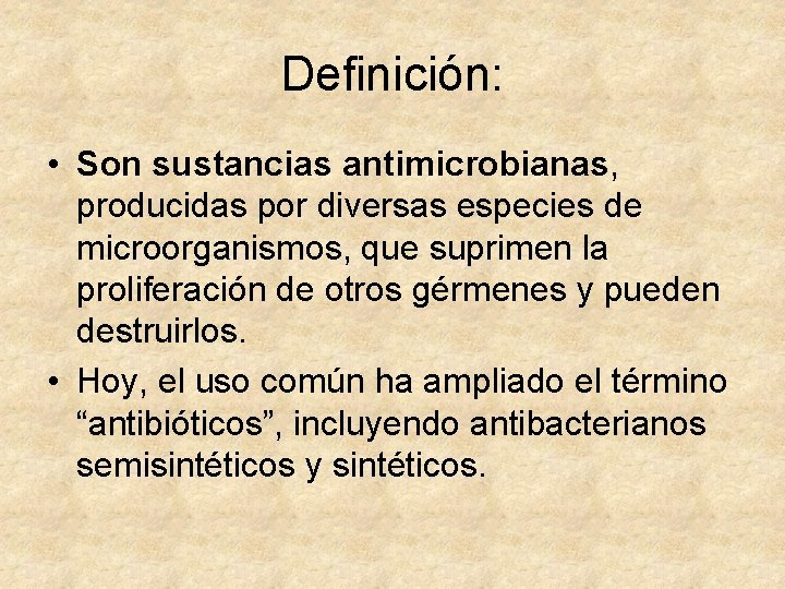 Definición: • Son sustancias antimicrobianas, producidas por diversas especies de microorganismos, que suprimen la