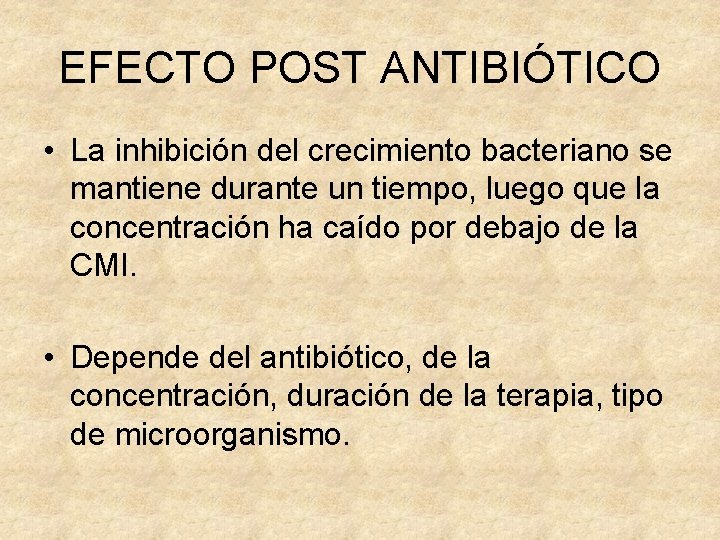 EFECTO POST ANTIBIÓTICO • La inhibición del crecimiento bacteriano se mantiene durante un tiempo,