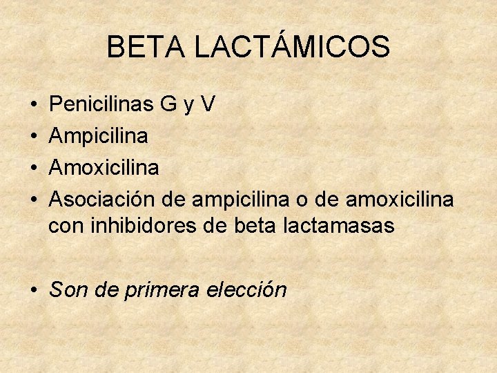 BETA LACTÁMICOS • • Penicilinas G y V Ampicilina Amoxicilina Asociación de ampicilina o