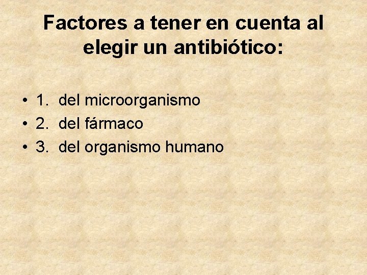 Factores a tener en cuenta al elegir un antibiótico: • 1. del microorganismo •