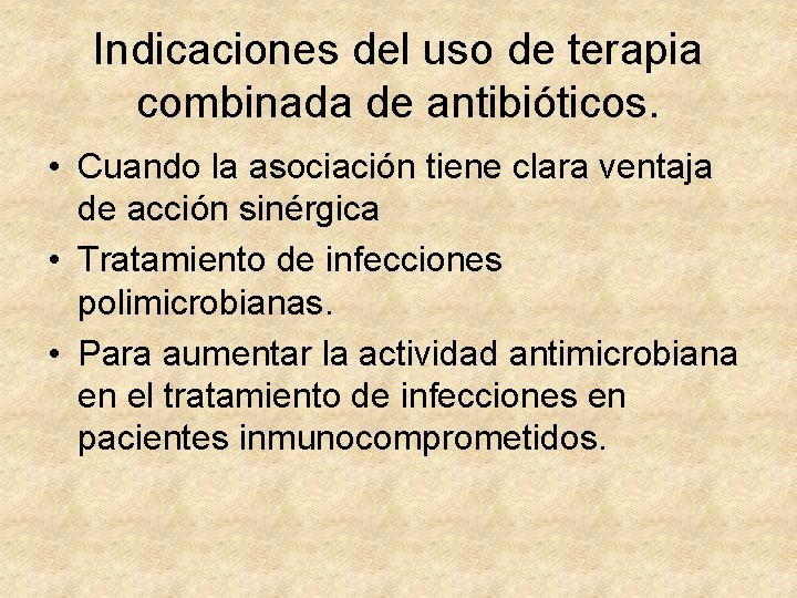 Indicaciones del uso de terapia combinada de antibióticos. • Cuando la asociación tiene clara