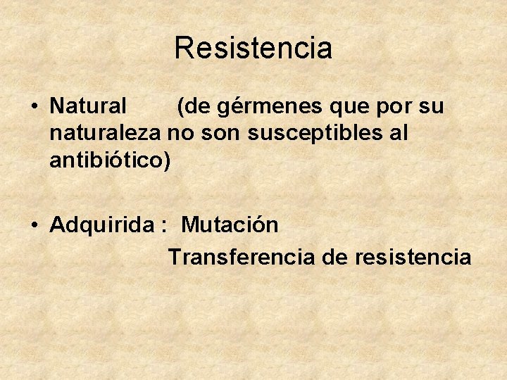Resistencia • Natural (de gérmenes que por su naturaleza no son susceptibles al antibiótico)