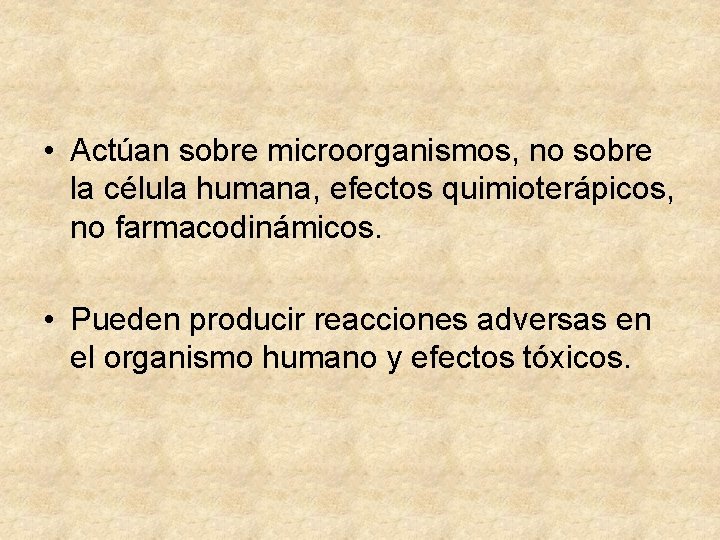  • Actúan sobre microorganismos, no sobre la célula humana, efectos quimioterápicos, no farmacodinámicos.