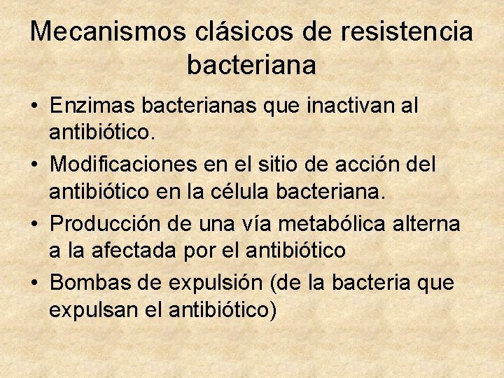 Mecanismos clásicos de resistencia bacteriana • Enzimas bacterianas que inactivan al antibiótico. • Modificaciones