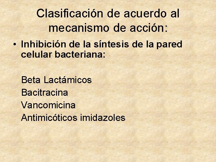 Clasificación de acuerdo al mecanismo de acción: • Inhibición de la síntesis de la