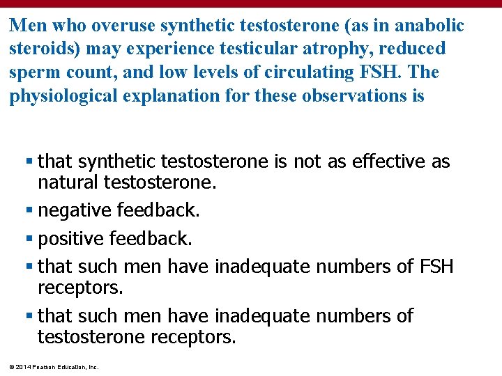 Men who overuse synthetic testosterone (as in anabolic steroids) may experience testicular atrophy, reduced