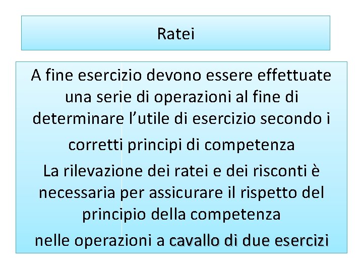 Ratei A fine esercizio devono essere effettuate una serie di operazioni al fine di